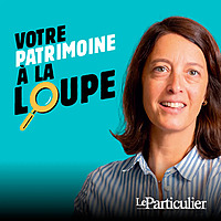Votre patrimoine &agrave; la loupe
