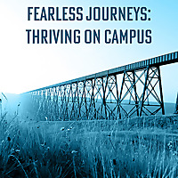 Fearless Journeys: Thriving On Campus