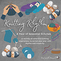 Knitting Rhythm - A Year Of Seasonal Stitches
