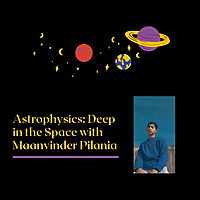 Astrophysics: Deep In The Space With Maanvinder Pilania