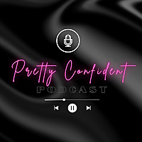 The Pretty Confident Podcast