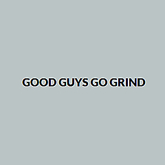 Good Guys Go Grind » Goragrind