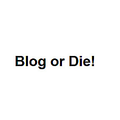 Blog or Die!