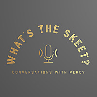 What's the Skeet? Conversations with Percy.
