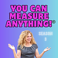 You Can Measure ANYTHING &reg; - The Podcast