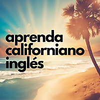 Aprenda Californiano Ingl&eacute;s