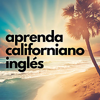 Aprenda Californiano Ingl&eacute;s
