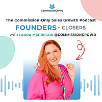 Founders + Closers: The Commission-Only Sales Growth Podcast