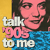 Talk '90s to me