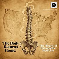 The Body Returns Home: The History of Osteopathic Medicine