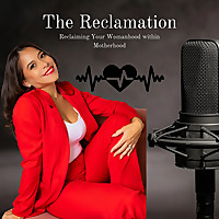 The Reclamation: Reclaiming Your Womanhood within Motherhood