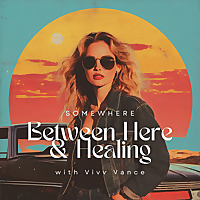 Somewhere Between Here and Healing