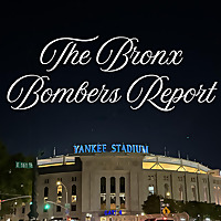 The Bronx Bombers Report: The Ultimate Podcast for Diehard Yankees Fans (Yankees Podcast)