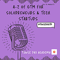 A to Z of GTM for Solopreneurs & Tech Startups Podcast