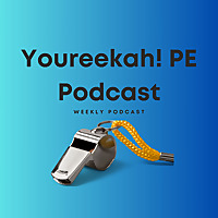 The Youreekah! PE Podcast