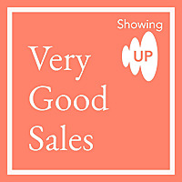 Showing Up: Very Good Sales