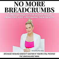 No More Breadcrumbs in Love: Christian Dating, Healing, and Identity for Women Ready to Let God Lead