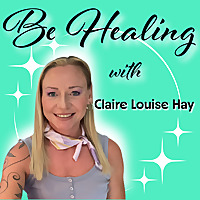 Be Healing with Claire Louise Hay