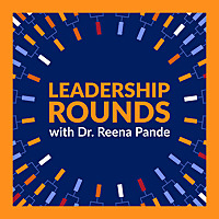 Leadership Rounds with Dr. Reena Pande