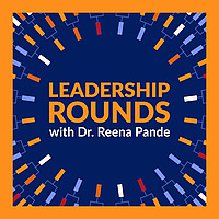 Leadership Rounds with Dr. Reena Pande