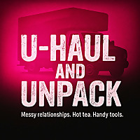 U-Haul and Unpack - Break Free from Toxic Relationships, Emotional Abuse, and Trauma Bonds to Rebuil