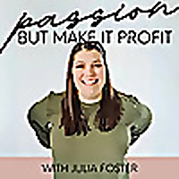 Passion, But Make It Profit with Julia Foster