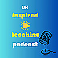 The Inspired Teaching Podcast