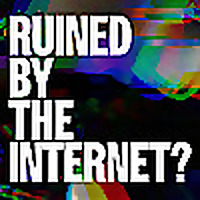 Ruined By The Internet?