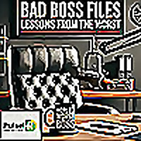 Bad Boss Files: Lessons From The Worst
