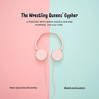 The Wrestling Queens' Cypher Podcast