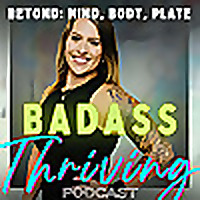 Badass Thriving: Beyond Mind, Body & Plate