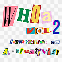 Whoa, Vol. 2: Conversations on AI &times; Creativity