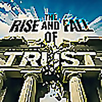The Rise and Fall of Trust