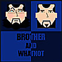 Brother and Whatnot