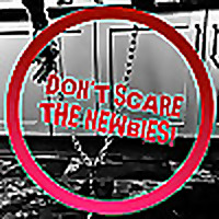 Don't Scare the Newbies!