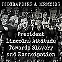 President Lincolns Attitude Towards Slavery and Emancipation