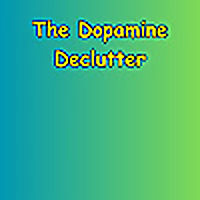 The Dopamine Declutter
