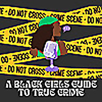 A Black Girls Guide To True Crime