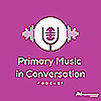 Primary Music in Conversation Podcast