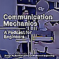 Communication Mechanics: A Podcast for Engineers