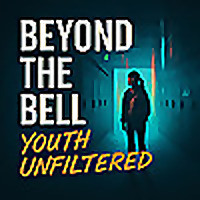 Beyond the Bell Youth Unfiltered