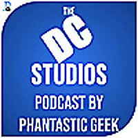 The DC Studios Podcast by Phantastic Geek