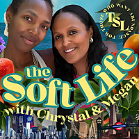 The Soft Life w/ Chrystal & Megan