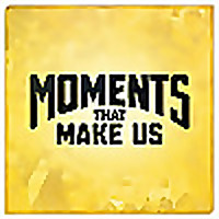Moments That Make Us