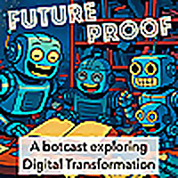 Futureproof - A botcast exploring Digital Transformation