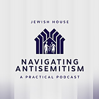 Navigating Antisemitism - A Practical Podcast
