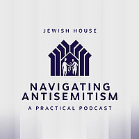 Navigating Antisemitism - A Practical Podcast