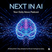 Next in AI: Your Daily News Podcast