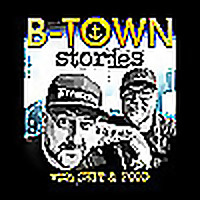 B-Town Stories w/ Shit and Food