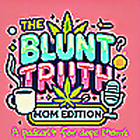 The Blunt Truth: Mom Edition